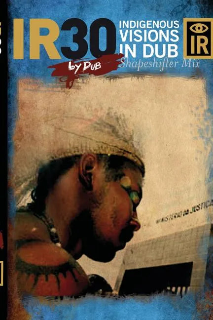 IR30 Indigenous Visions In Dub (Shapeshifter Mix) - Paperback