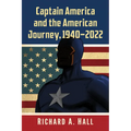 Captain America and the American Journey, 1940-2022 - Paperback