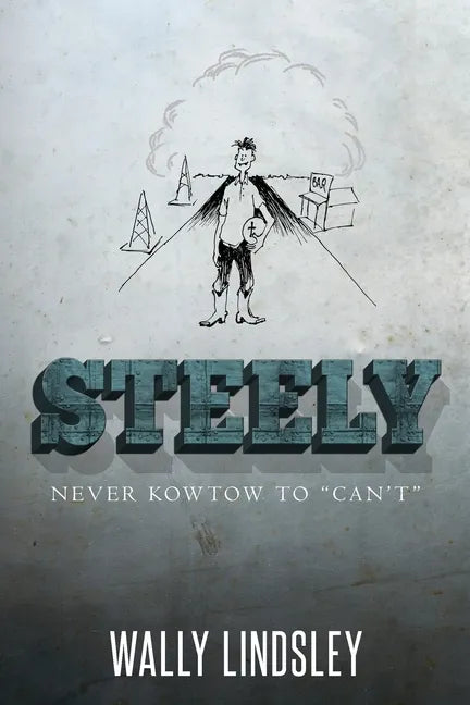 Steely: Never Kowtow to "Can't" - Paperback
