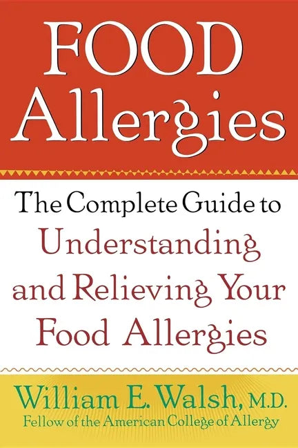 Food Allergies: The Complete Guide to Understanding and Relieving Your Food Allergies - Hardcover