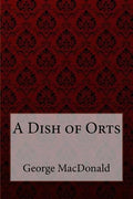 A Dish of Orts George MacDonald - Paperback