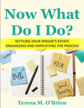 Now What Do I Do? Settling your Spouse's Estate - Organizing and Simplifying The Process - Paperback