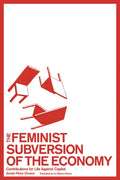 The Feminist Subversion of the Economy: Contributions for Life Against Capital - Paperback