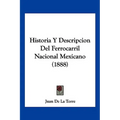 Historia Y Descripcion Del Ferrocarril Nacional Mexicano (1888) - Paperback