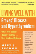 Living Well with Graves' Disease and Hyperthyroidism: What Your Doctor Doesn't Tell You...That You Need to Know - Paperback