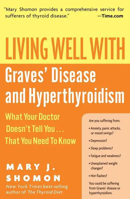 Living Well with Graves' Disease and Hyperthyroidism: What Your Doctor Doesn't Tell You...That You Need to Know - Paperback