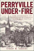 Perryville Under Fire: The Aftermath of Kentucky's Largest Civil War Battle - Paperback