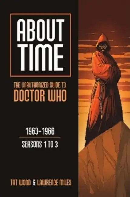 About Time 1: The Unauthorized Guide to Doctor Who (Seasons 1 to 3) - Paperback