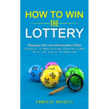 How to Win the Lottery: Playing to Win and Winning More Often (Secrets to Manifesting Your Millions With the Law of Attraction) - Paperback