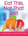 Eat This, Not That Diet: Track Your Weight Loss Progress (with BMI Chart) - Paperback