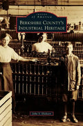 Berkshire County's Industrial Heritage - Hardcover