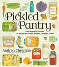 The Pickled Pantry: From Apples to Zucchini, 150 Recipes for Pickles, Relishes, Chutneys & More - Paperback