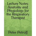 Lecture Notes: Anatomy and Physiology for the Respiratory Therapist - Paperback
