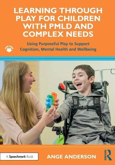 Learning Through Play for Children with Pmld and Complex Needs: Using Purposeful Play to Support Cognition, Mental Health and Wellbeing - Paperback
