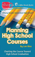 Planning High School Courses: Charting the Course Toward Homeschool Graduation - Paperback