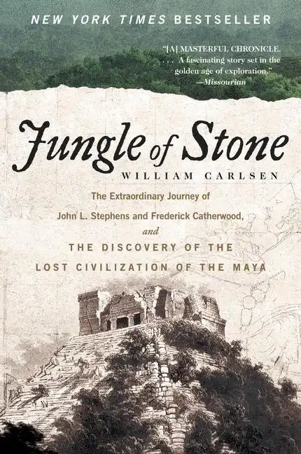 Jungle of Stone: The Extraordinary Journey of John L. Stephens and Frederick Catherwood, and the Discovery of the Lost Civilization of the Maya - Paperback