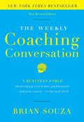 The Weekly Coaching Conversation: A Business Fable about Taking Your Team's Performance-And Your Career-To the Next Level - Hardcover