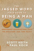 The Jagged Word Field Guide: Irreverent Observations from the Backyard, Bar and Pulpit - Paperback