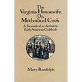 The Virginia Housewife: Or, Methodical Cook: A Facsimile of an Authentic Early American Cookbook - Paperback