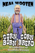 Corn Born & Corn Bread: A Collection of Southern Essays - Paperback