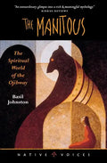 The Manitous: The Spiritual World of the Ojibway - Paperback