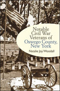 Notable Civil War Veterans of Oswego County, New York - Paperback