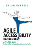 Agile Accessibility Handbook: A Practical Guide to Accessible Software Development at Scale - Hardcover