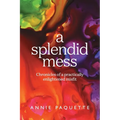 A Splendid Mess: Chronicles of a practically enlightened misfit - Paperback