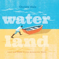 Water Land: Land and Water Forms Around the World - Hardcover