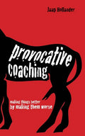 Provocative Coaching: Making Things Better by Making Them Worse - Paperback