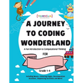 A journey to coding wonderland: A fun introduction to Computational Thinking - Paperback