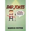 Dad Jokes: More Than 1000 Terribly Amusing Puns That Will Make You Laugh Out Loud! - Paperback
