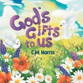 God's Gifts To Us: A Children's Picture Book About Our Daily Blessings - Paperback