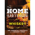 The Home Bartender: Whiskey: 100+ Essential Cocktails for the Whiskey Lover - Hardcover