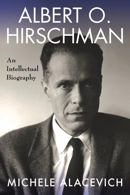 Albert O. Hirschman: An Intellectual Biography - Paperback
