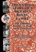 The Untold Story of a Nigerian Royal Family: The Urhobo Ruling Clan of Okpe Kingdom - Hardcover