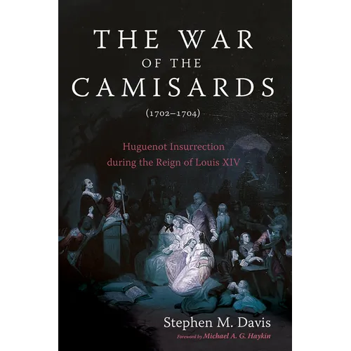 The War of the Camisards (1702-1704): Huguenot Insurrection During the Reign of Louis XIV - Paperback