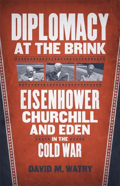 Diplomacy at the Brink: Eisenhower, Churchill, and Eden in the Cold War - Hardcover