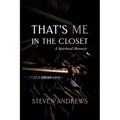 That's Me in the Closet: A Spiritual Memoir - Paperback