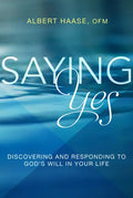 Saying Yes: Discovering and Responding to God's Will in Your Life - Paperback