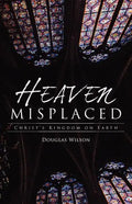 Heaven Misplaced: Christ's Kingdom on Earth - Paperback