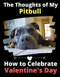 The Thoughts of My Pitbull: How to Celebrate Valentine's Day - Paperback
