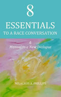 8 Essentials to a Race Conversation: A Manual to a New Dialogue - Paperback