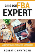 amazon FBA Expert: An Expert Guide to Master Amazon FBA - Paperback
