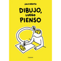 Dibujo, Luego Pienso / I Draw, Then I Think - Hardcover