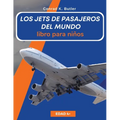 Los jets de pasajeros del mundo para niños: Un libro sobre aviones de pasajeros para niños y jóvenes - Paperback