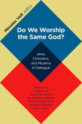 Do We Worship the Same God?: Jews, Christians, and Muslims in Dialogue - Paperback