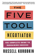 The Five Tool Negotiator: The Complete Guide to Bargaining Success - Paperback