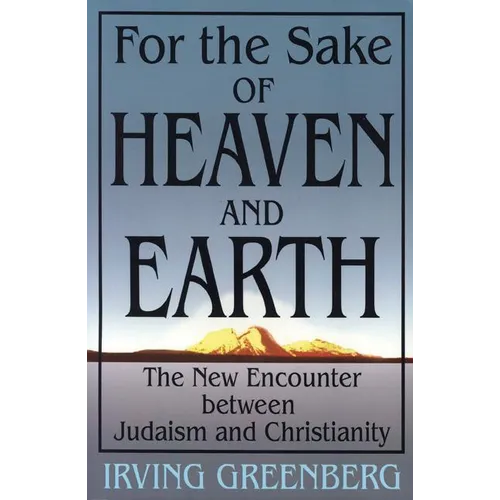 For the Sake of Heaven and Earth: The New Encounter Between Judaism and Christianity - Paperback