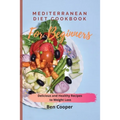 Mediterranean Diet Cookbook For Beginners: Delicious and Healthy Recipes to Weight Loss - Paperback